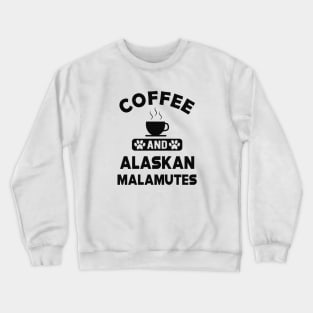 Alaskan Malamute - Coffee and alaskan malamutes Crewneck Sweatshirt